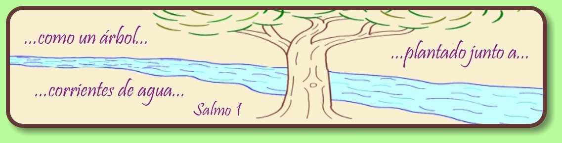 Un árbol junto a un arroyo con las palabras: ...como un árbol plantado junto a corrientes de agua... Salmo 1